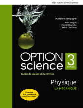 
Option Science Physique, l'optique cahier de savoirs et d'activités (9782761378307), Option Science Physique, la mécanique, cahier de savoir et d'activités (9782761377935), OPTION science – Physique – Boîte à outils (9782761330411)