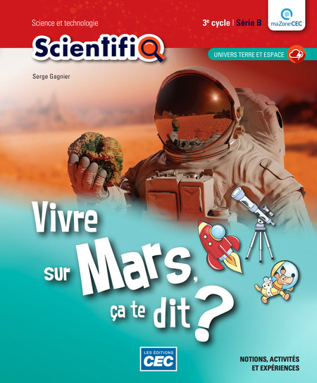 
ScientifiQ, Cahier d’apprentissage, 3e cycle – Série B, Vivre sur Mars, ça te dit? (9782766203659), ScientifiQ, Cahier d’apprentissage, 3e cycle – Série B, Comment les tortues de mer trouvent-elles l’océan? (9782766203611), ScientifiQ, Cahier d’apprentissage, 3e cycle – Série B, Fascinant comme mon corps change! (9782766203697), Épopées, Cahier d’apprentissage, 6e année (9782766201693)