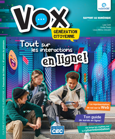 
Vox 6e - Rapport au numérique - Tout sur les interactions en ligne ! (9782766211104), Vox 6e - Vie collective - Au coeur de la société  (9782766211111), Vox 6e - Identité - Prendre sa place (9782766211128), Vox 6e - Occasions de penser sa vie - Tenir bon ! (9782766211135), Vox 6e - Transition écologique - Sauvons la planète ! (9782766211616)